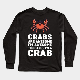 Funny Crabs Are Awesome I'm Awesome Therefore I'm a Crab Long Sleeve T-Shirt